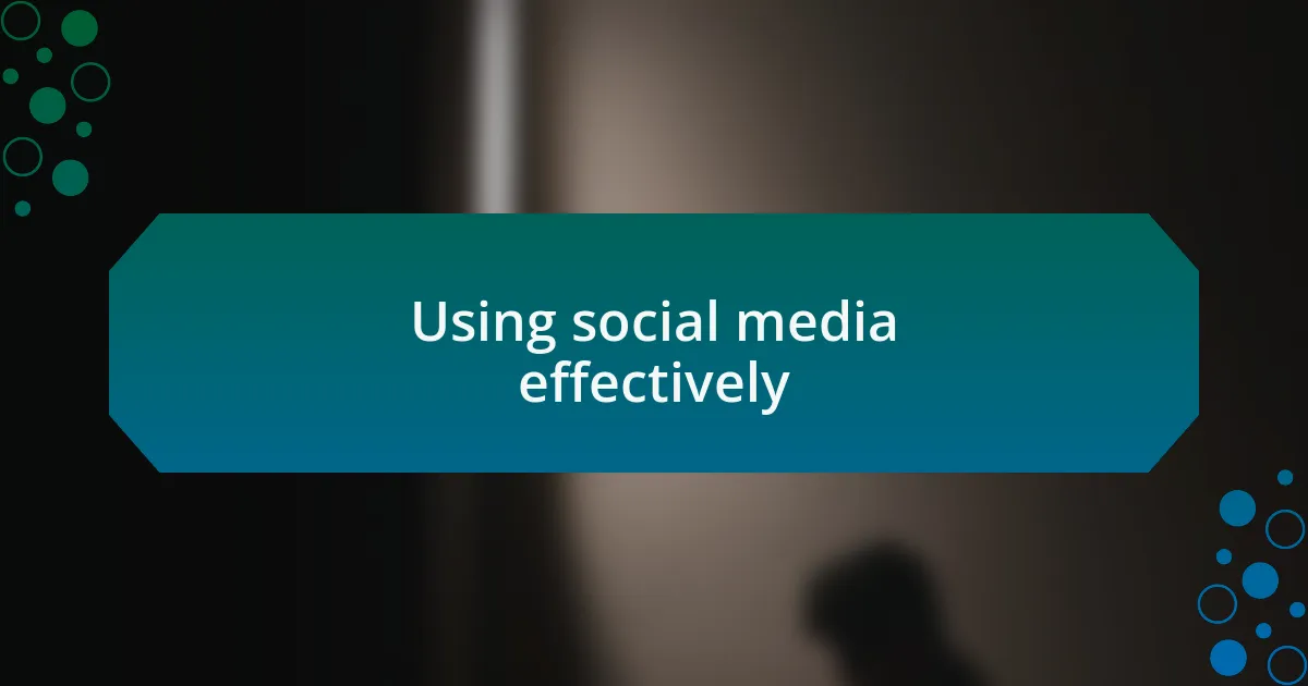 Using social media effectively